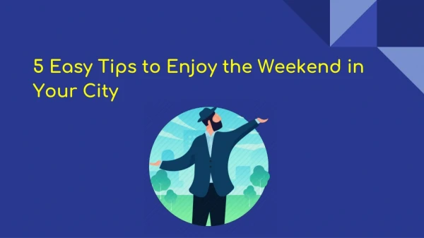 5 Easy Tips to Enjoy the Weekend in Your City