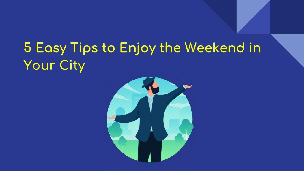 5 easy tips to enjoy the weekend in your city