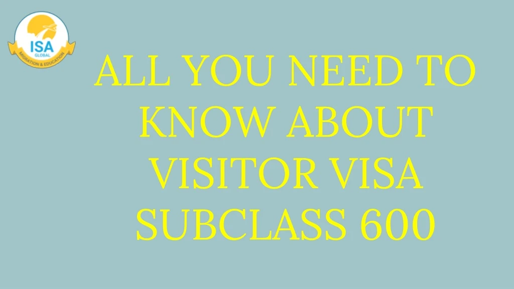 all you need to know about visitor visa subclass 600