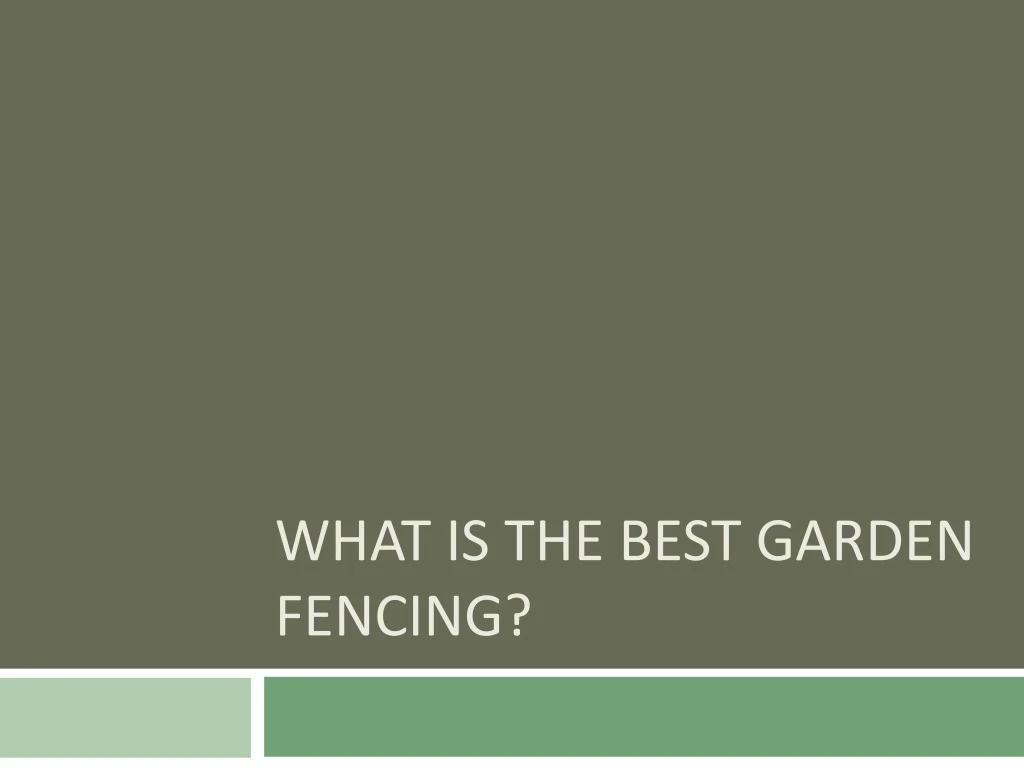 what is the best garden fencing