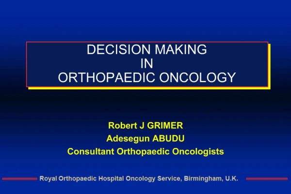 DECISION MAKING IN ORTHOPAEDIC ONCOLOGY