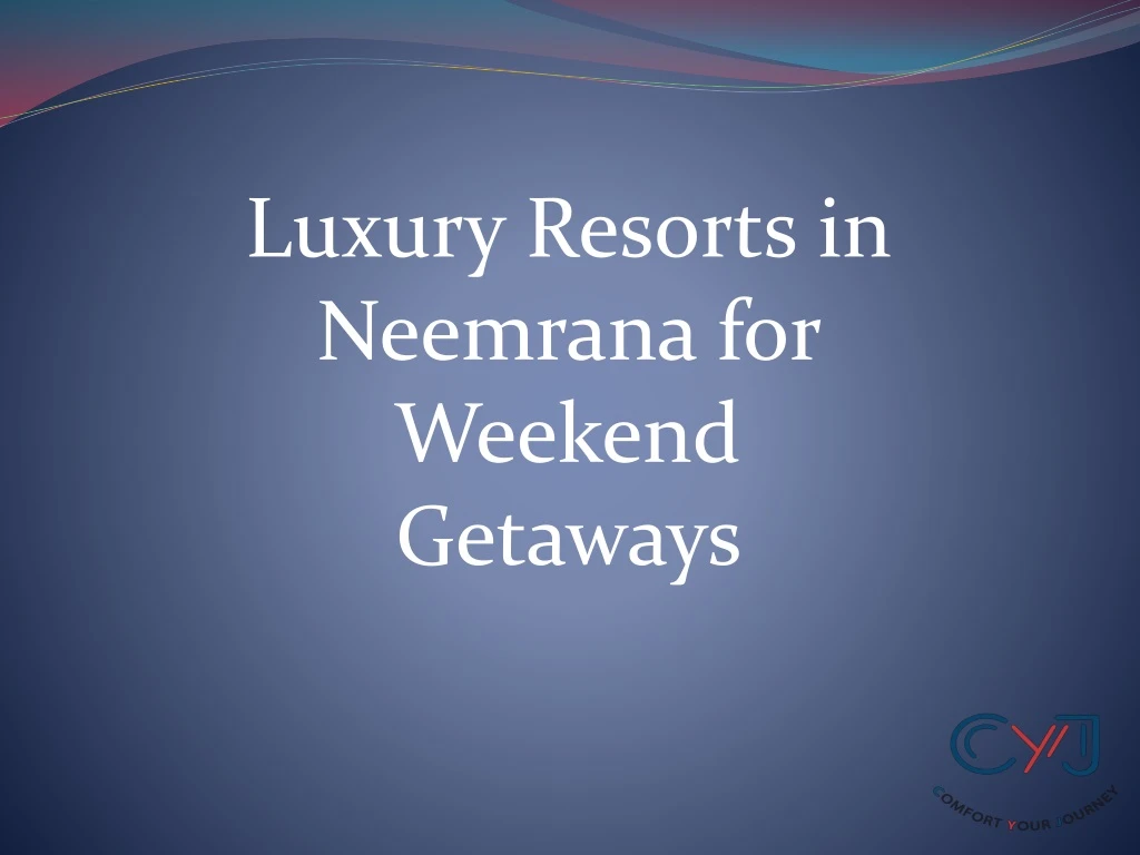 luxury resorts in neemrana for weekend getaways