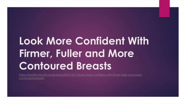 Look More Confident With Firmer, Fuller and More Contoured Breasts