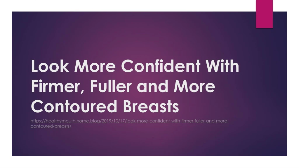 look more confident with firmer fuller and more contoured breasts