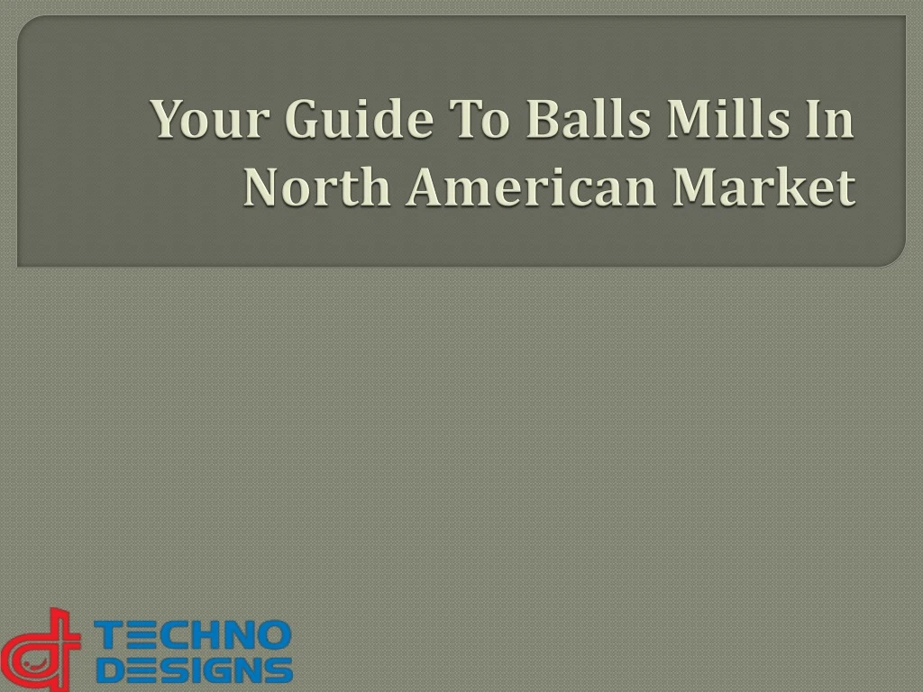 your guide to balls mills in north american market