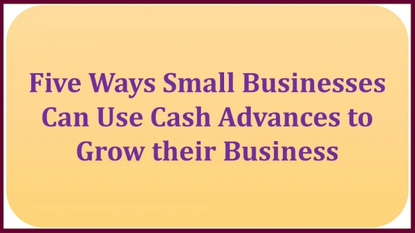 Five Ways Small Businesses Can Use Cash Advances to Grow their Business