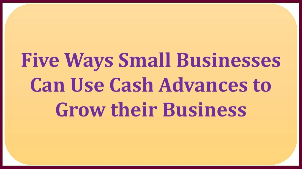 five ways small businesses can use cash advances