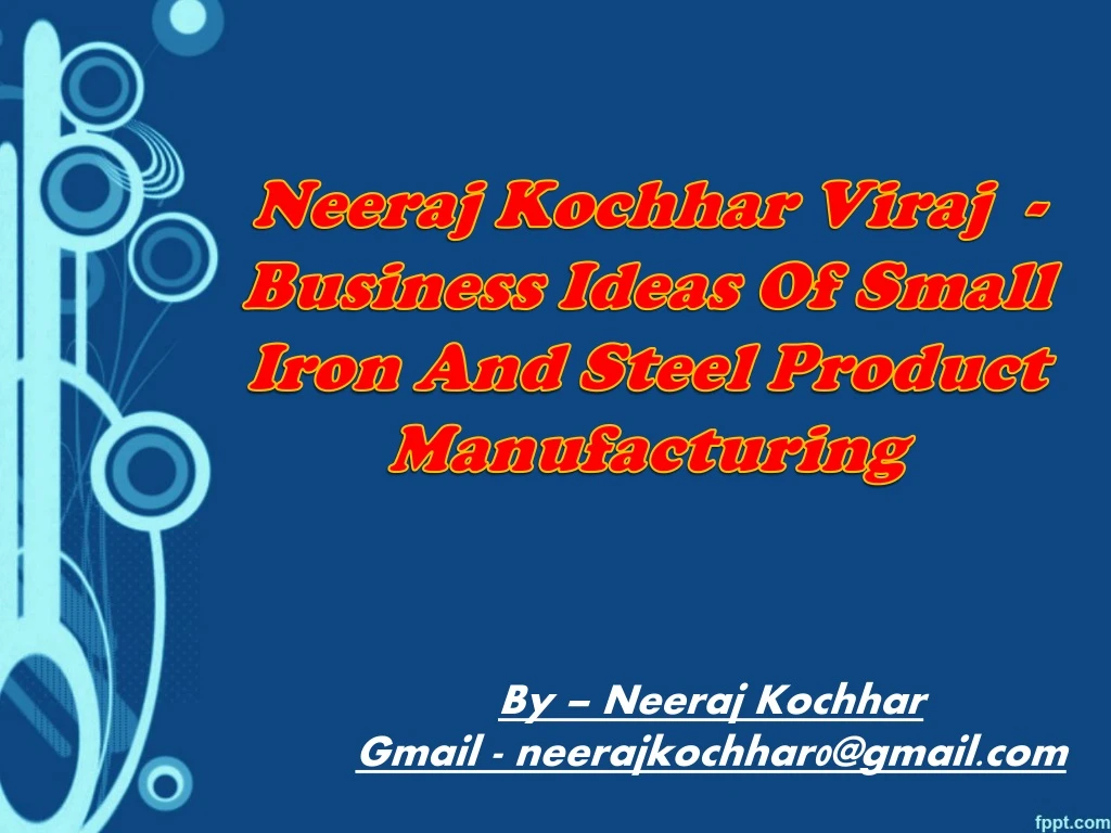 neeraj kochhar viraj business ideas of small iron and steel product manufacturing