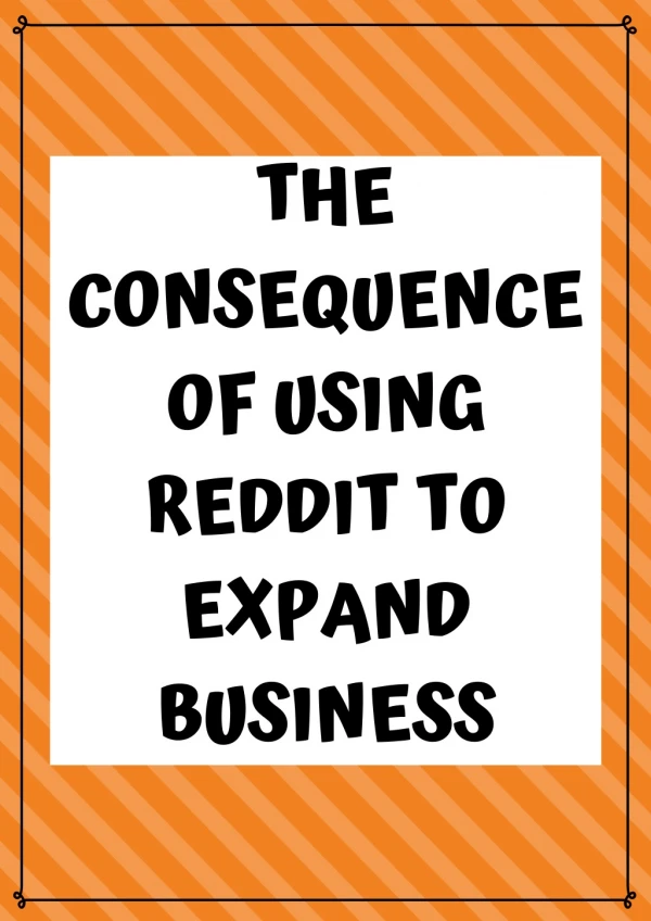 THE CONSEQUENCE OF USING REDDIT TO EXPAND BUSINESS