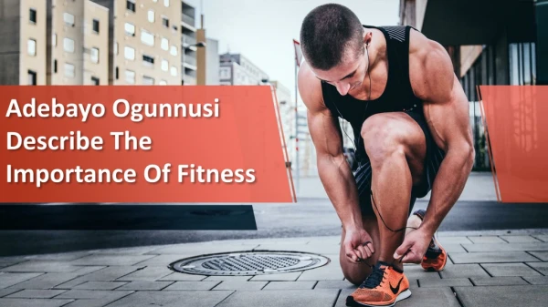 Adebayo Ogunnusi Describe The Importance Of Fitness