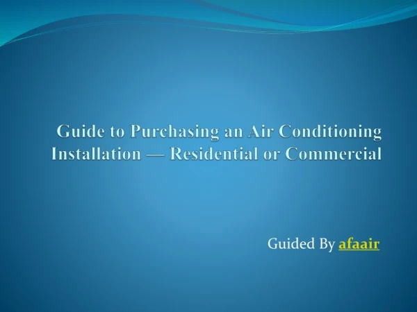 Guide to Purchasing an Air Conditioning Installation - Residential or Commercial