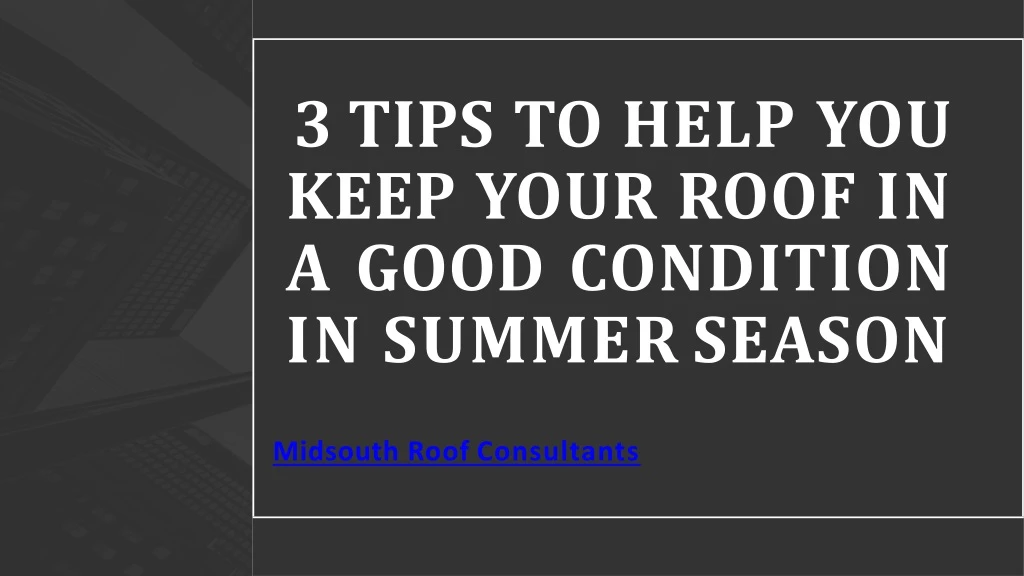 3 tips to help you keep your roof in a good