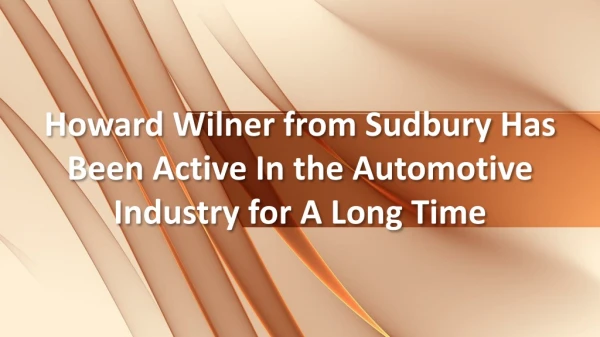 Howard Wilner from Sudbury Has Been Active In the Automotive Industry for A Long Time