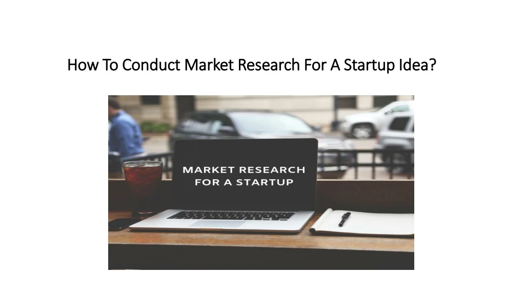 how to conduct market research for a startup idea
