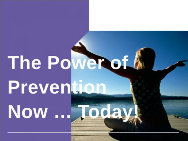 The Power of Prevention Now … Today!