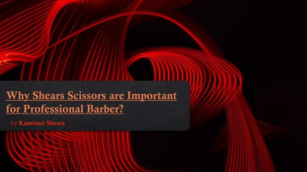 why shears scissors are important for professional barber