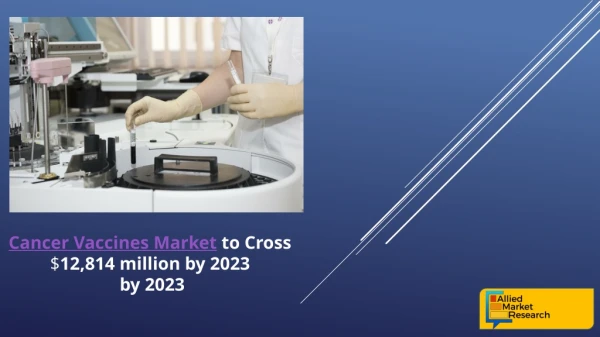 Cancer Vaccines Industry to Increase with CAGR of 17.7% by 2023