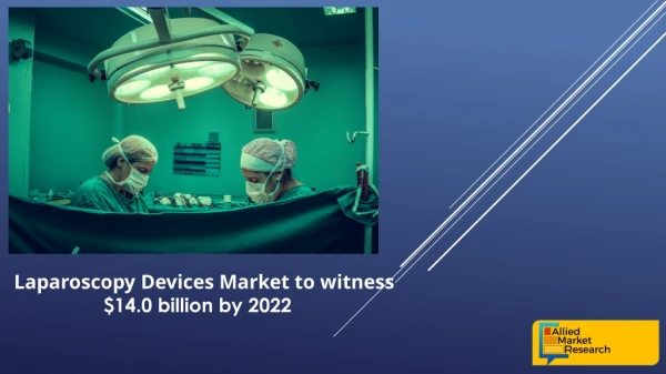 Laparoscopy Devices Market to Increase with CAGR of 5.8% by 2022
