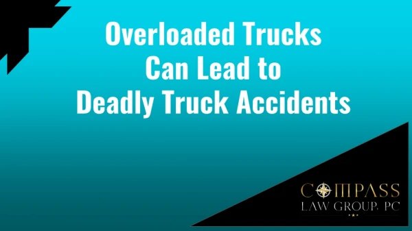 Overloaded Trucks Can Lead to Deadly Truck Accidents