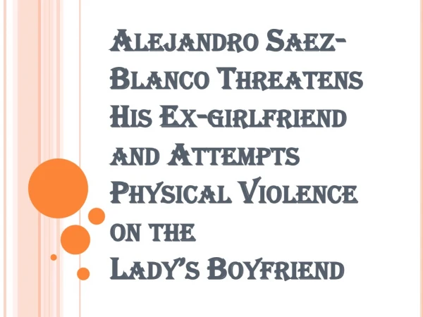 How Alejandro Saez-Blanco Threatened His Ex-Girlfriend