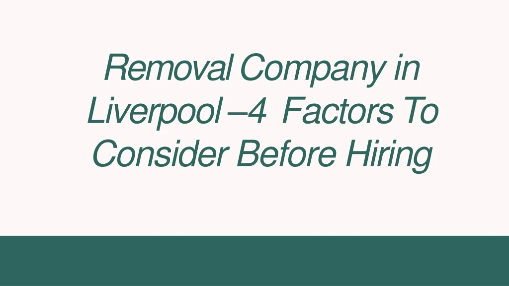 removal company in liverpool 4 factors to consider before hiring
