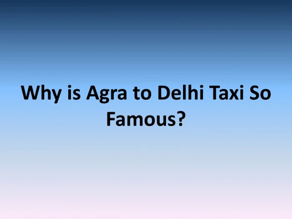 Why is Agra to Delhi taxi so famous