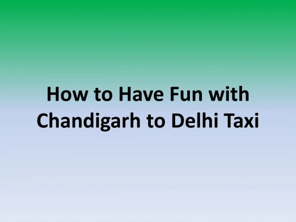 How to Have fun Chandigarh to Delhi Taxi