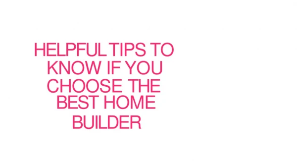 HELPFUL TIPS TO KNOW IF YOU CHOOSE THE BEST HOME BUILDER