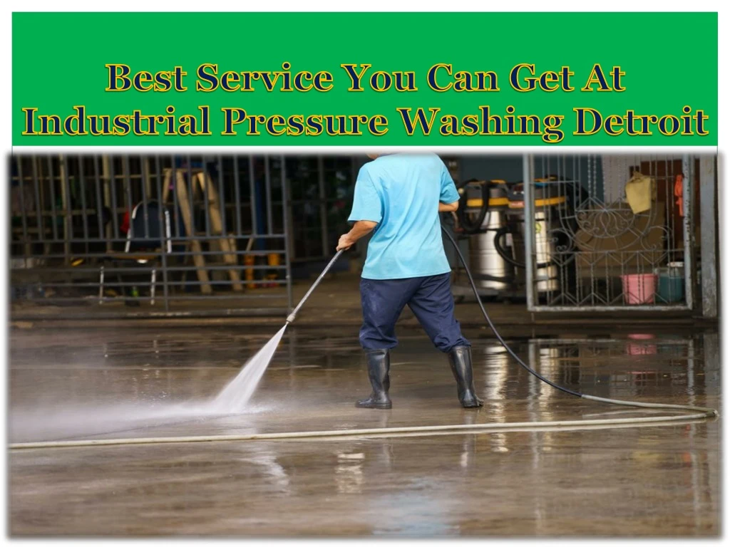 best service you can get at industrial pressure washing detroit