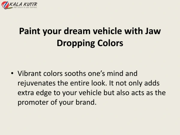 Paint your dream vehicle with Jaw Dropping Colors