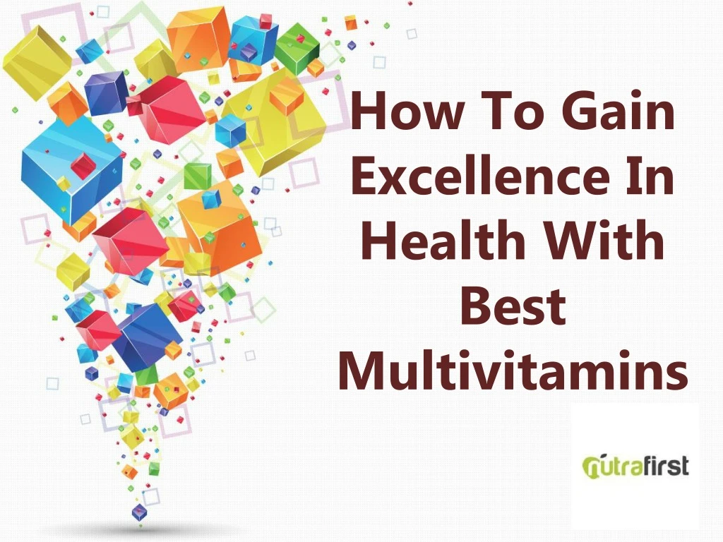 how to gain excellence in health with best multivitamins