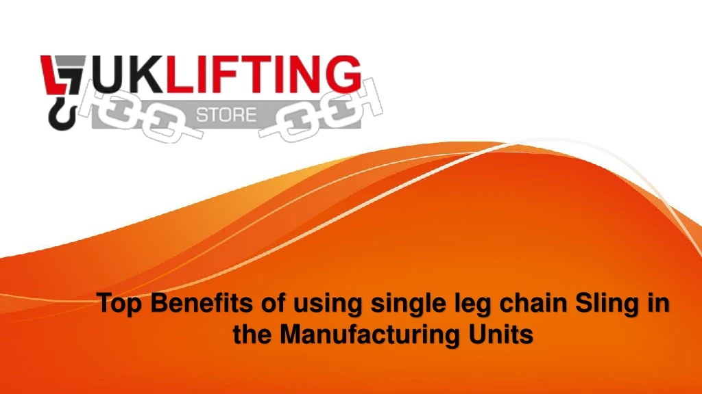 top benefits of using single leg chain sling in the manufacturing units