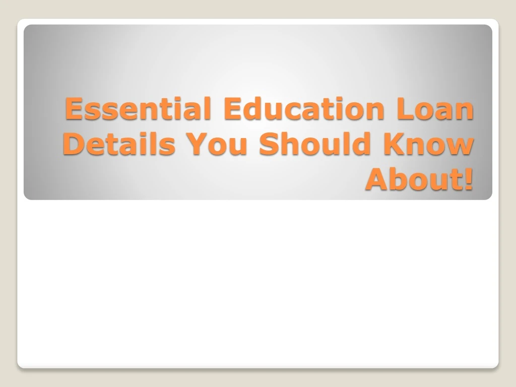 essential education loan details you should know about