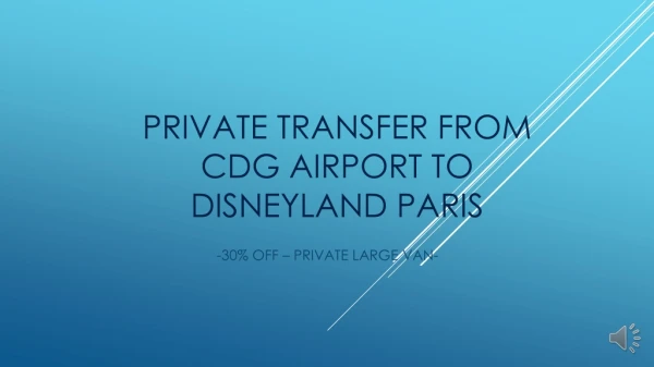 Private transfer from cdg to Disneyland service