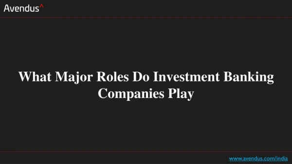 What Major Roles Do Investment Banking Companies Play?