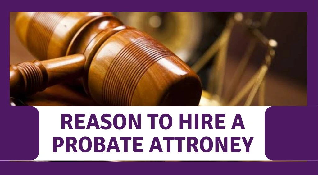 reason to hire a probate attroney