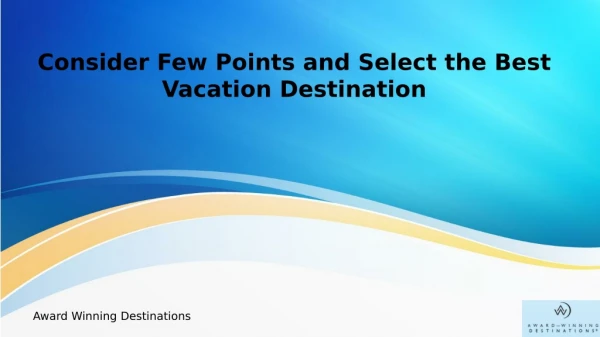 Consider Few Points and Select the Best Vacation Destination
