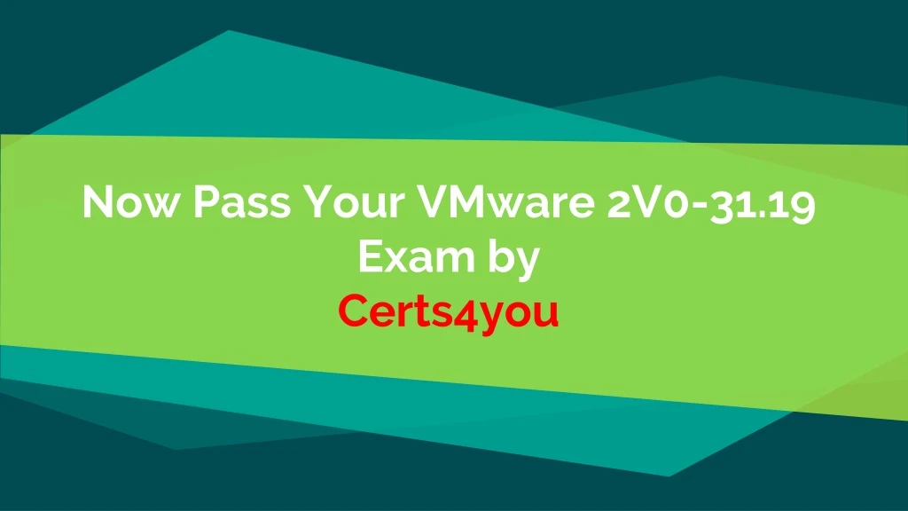 now pass your vmware 2v0 31 19 exam by certs4you