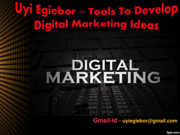 Develop Digital Marketing Ideas ~ Uyi Egiebor