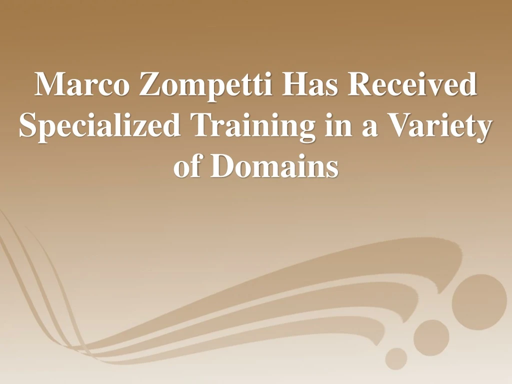 marco zompetti has received specialized training in a variety of domains