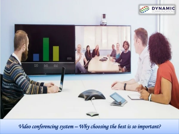 Video conferencing system — Why choosing the best is so important?