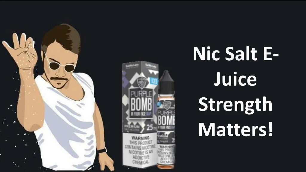 nic salt e juice strength matters