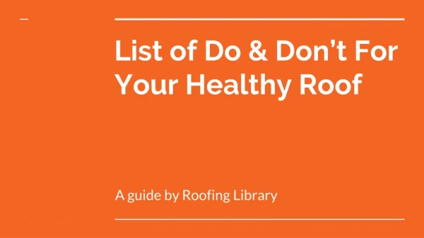 What to do & not to do for your healthy roof