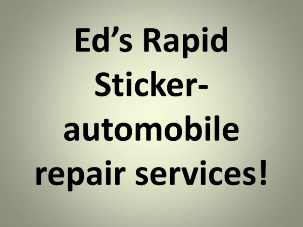 Ed’s Rapid Sticker- automobile repair services!