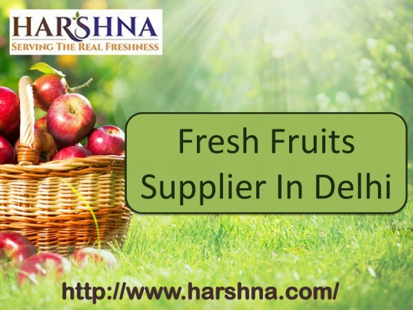 Fresh Fruits Supplier in Delhi - ( 91-9811058860) – HARSHNA