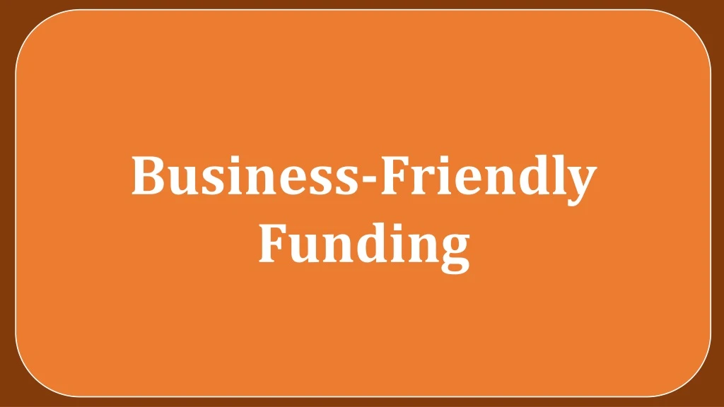business friendly funding