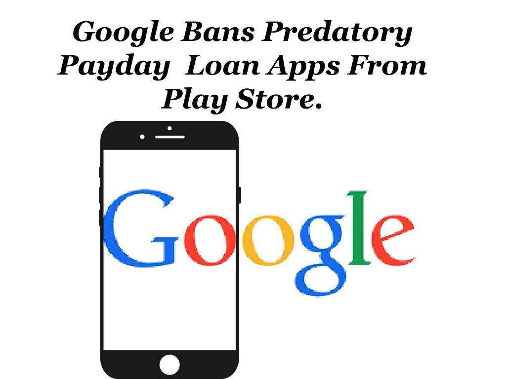 google bans predatory payday loan apps from play store