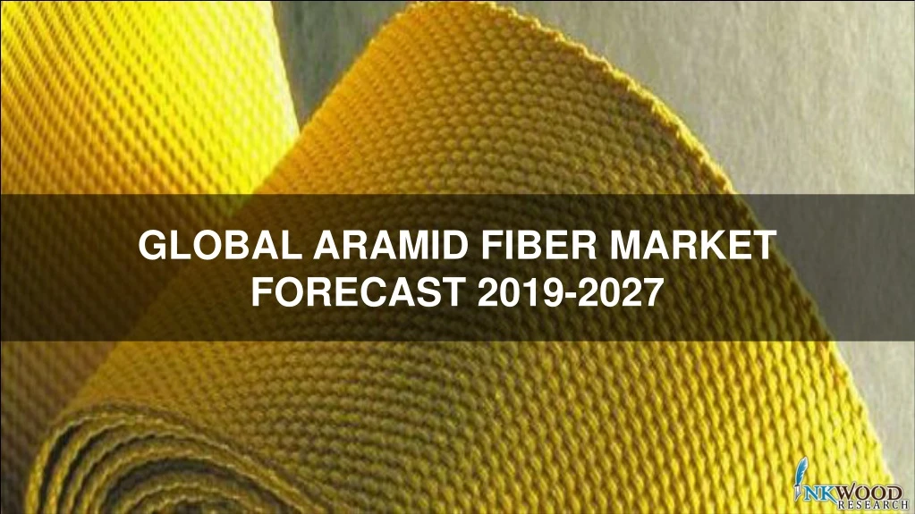 global aramid fiber market forecast 2019 2027