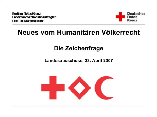 Neues vom Humanit ren V lkerrecht Die Zeichenfrage Landesausschuss, 23. April 2007