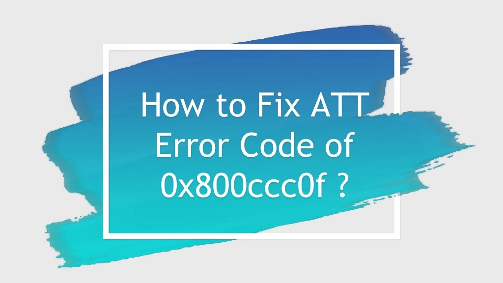 how to fix att error code of 0x800ccc0f